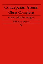 Concepción arenal: obras completas. Precedido de la biografia del autor cover image