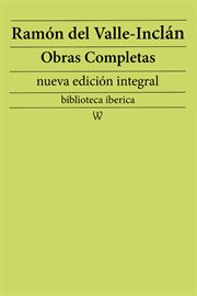 Ramón maría del valle-inclán: obras completas. Precedido de la biografia del autor cover image