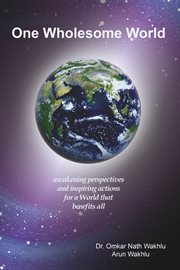 One wholesome world. Awakening Perspectives and Inspiring Actions for a World That Benefits All cover image