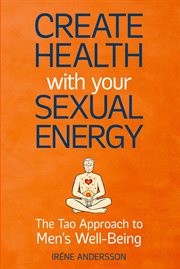 Create health with your sexual energy. The Tao Approach to Mens Well-Being cover image