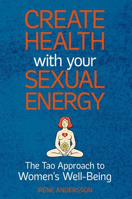 Cover image for Create Health with Your Sexual Energy - The Tao Approach to Womens Well-Being