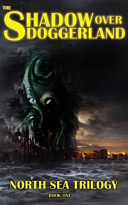 The shadow over doggerland : North Sea Trilogy cover image