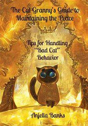 The Cat Granny's Guide to Maintaining the Peace : - Tips for Handling "Bad Cat" Behavior cover image