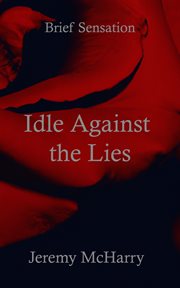 Idle against the lies : Brief Sensation cover image