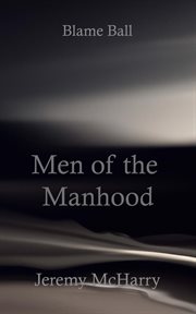 Men of the manhood : Blame Ball cover image