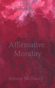Affirmative morality : Turning Point cover image