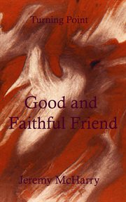 Good and faithful friend : Turning Point cover image