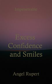 Excess confidence and smiles : Impenetrable cover image