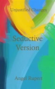 Seductive version : Unjustified Changes cover image
