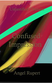 Confused impression : Unjustified Changes cover image