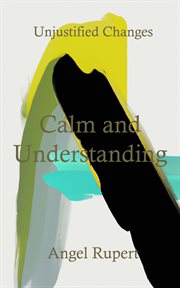 Calm and understanding : Unjustified Changes cover image