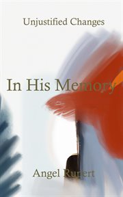 In his memory : Unjustified Changes cover image
