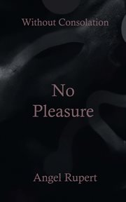 No pleasure : Without Consolation cover image