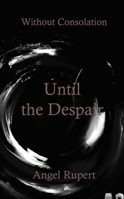 Until the despair : Without Consolation cover image
