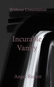 Incurable vanity : Without Consolation cover image