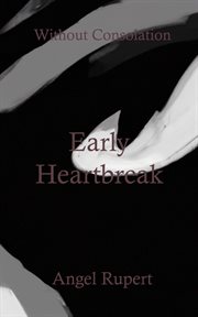Early heartbreak : Without Consolation cover image