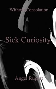 Sick curiosity : Without Consolation cover image