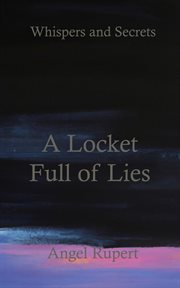 A locket full of lies : Whispers and Secrets cover image