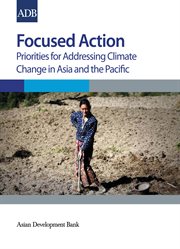 Focused action : priorities for addressing climate change in Asia and the Pacific cover image