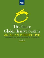 The future global reserve system : an Asian perspective cover image