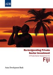 Re-invigorating private sector investment : a private sector assessment for Fiji cover image