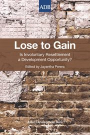 Lose to gain : is involuntary resettlement a development opportunity? cover image