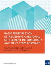 Basic principles on establishing a regional settlement intermediary and next steps forward;cross-border settlement infrastructure cover image