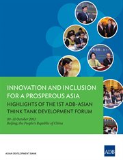 Innovation and inclusion for a prosperous asia. Highlights of the 1st ADB-Asian Think Tank Development Forum cover image