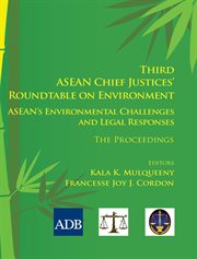 Third ASEAN Chief Justices' Roundtable on Environment : ASEAN's Environmental Challenges and Legal Responses-The Proceedings cover image