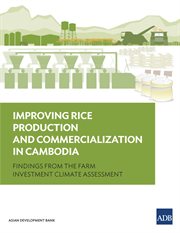Improving rice production and commercialization in cambodia. Findings from a Farm Investment Climate Assessment cover image