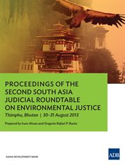 Proceedings of the Second South Asia Judicial Roundtable on Environmental Justice : Thimphu, Bhutan, 30-31 August 2013 cover image