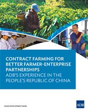 Contract farming for better farmer-enterprise partnerships;adb's experience in the people's republic of china cover image