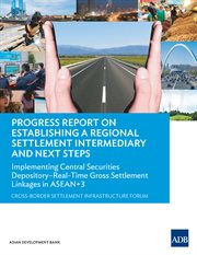 Progress Report on Establishing a Regional Settlement Intermediary and Next Steps : Implementing Central Securities Depository-Real-Time Gross Settlement Linkages in ASEAN+3 cover image