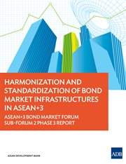 Harmonization and standardization of bond market infrastructures in asean+3;asean+3 bond market forum sub-forum 2 phase 3 report cover image