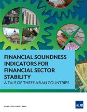 Financial soundness indicators for financial sector stability : a tale of three Asian countries cover image