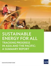 Sustainable energy for all : tracking progress in Asia and the Pacific : a summary report cover image