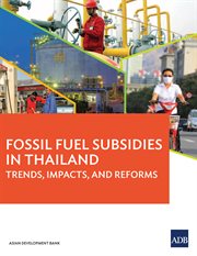 Fossil fuel subsidies in thailand;trends, impacts, and reforms cover image