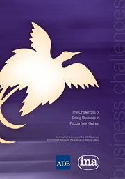 The challenges of doing business in Papua New Guinea : an analytical summary of the 2007 business environment survey by the Institute of National Affairs cover image