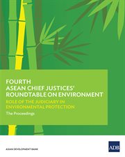 Fourth asean chief justices' roundtable on environment;role of the judiciary in environmental protectionthe proceedings cover image