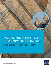 Pacific private sector development initiative. Progress Report 2014ئ2015 cover image
