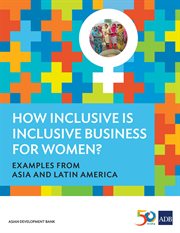 How Inclusive is Inclusive Business for Women? : Examples from Asia and Latin America cover image