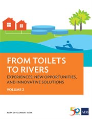 From Toilets to Rivers : Experiences, New Opportunities, and Innovative Solutions: Volume 2 cover image