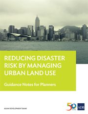 Reducing disaster risk by managing urban land use : guidance notes for planners cover image