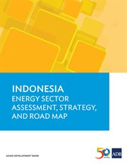 Indonesia : Energy Sector Assessment, Strategy, and Road Map cover image