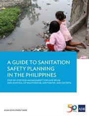 A guide to sanitation safety planning in the philippines. Step-By-Step Risk Management for Safe Reuse and Disposal of Wastewater, Greywater, and Excreta cover image