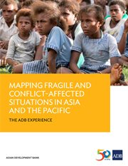 Mapping fragile and conflict-affected situations in asia and the pacific. The ADB Experience cover image