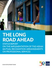 The long road ahead : status report on the implementation of the Asean mutual recognition arrangements on professional services cover image