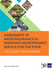 Assessment of microinsurance as emerging microfinance service for the poor : the case of the Philippines cover image