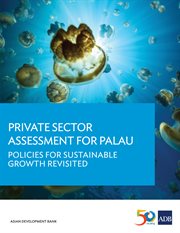 Private sector assessment for Palau : policies for sustainable growth revisited cover image