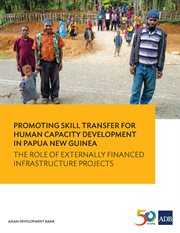 Promoting skill transfer for human capacity development in papua new guinea. The Role of Externally Financed Infrastructure Projects cover image